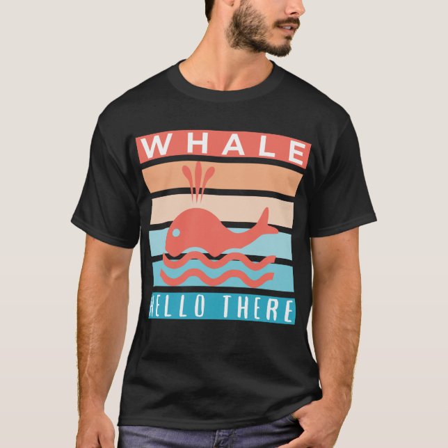 Whale Hello There - Funny Witty Whale Lover T-Shirt (Front)