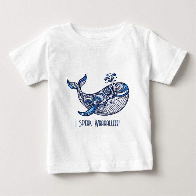 Whale: I Speak Whaaalleee!  Baby T-Shirt (Front)
