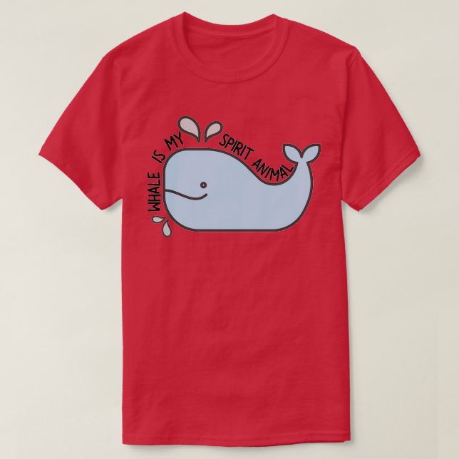 Whale Is My Spirit Animal T-Shirt (Design Front)