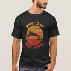 Whale is my spirit animal T-Shirt
