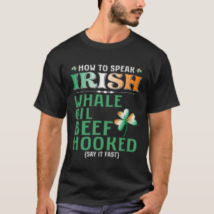 Whale Oil Beef Hooked  How To Speak Irish St Paddy T-Shirt