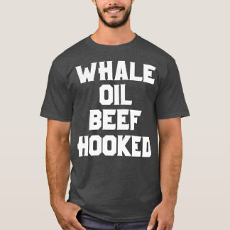 Whale Oil Beef Hooked T-Shirt