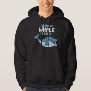 Whale Orcas Everything Whale Be Alright Funny Whal Hoodie