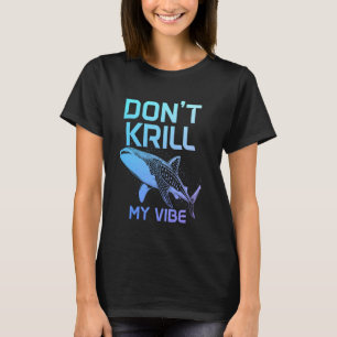 Whale Shark Don't Krill My Vibe Funny T-Shirt