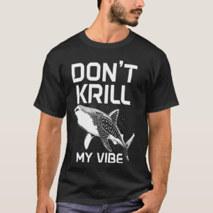 Whale Shark Don't Krill My Vibe Funny T-Shirt