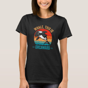 Whale This Is Orcaward Orca T-Shirt