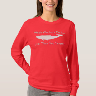 Whale watchers do it... until they see sperm. T-Shirt