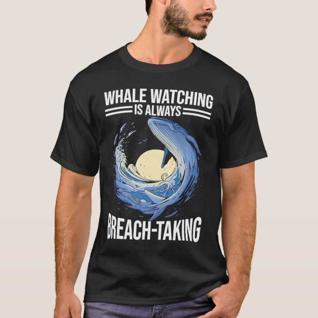 Whale Watching is Always Breach Taking T-Shirt (Front)