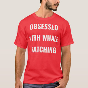 Whale watching obsessed  I love Whales  T-Shirt