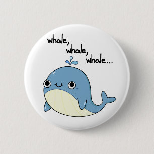 Whale, whale, whale Cute Sea Animal Pun  6 Cm Round Badge
