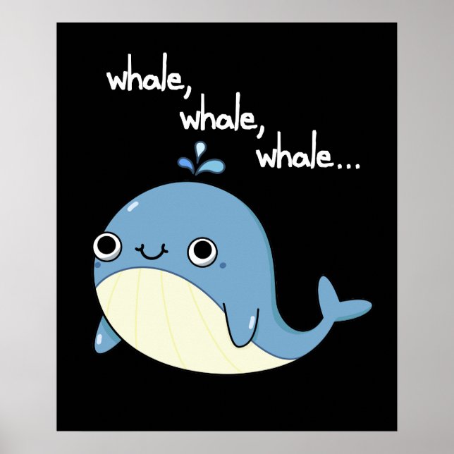 Whale, whale, whale Funny Animal Pun Dark BG Poster (Front)