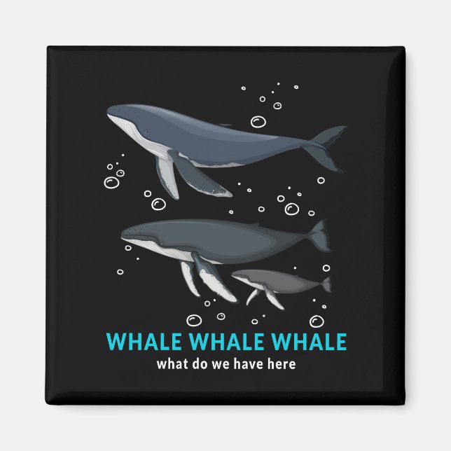 Whale Whale Whale What Do We Have Here Magnet (Front)