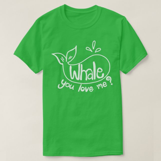 Whale you love me T-Shirt (Design Front)