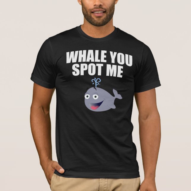 Whale You Spot Me T-Shirt (Front)