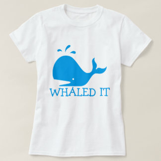 Whaled It T-Shirt
