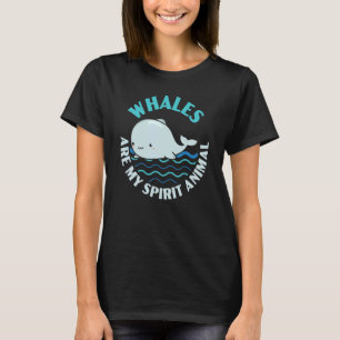 Whales Are My Spirit Animal Marine Mammal Sea Unde T-Shirt