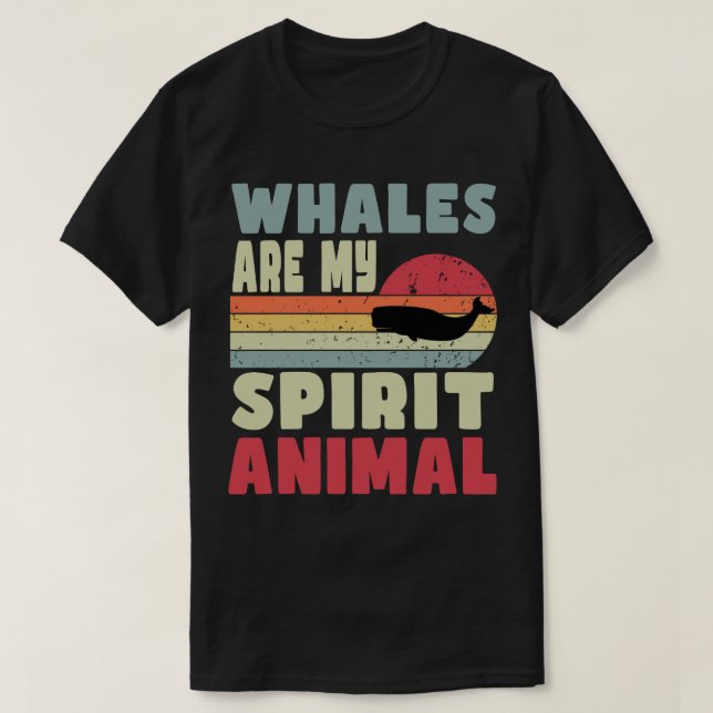 Whales Are My Spirit Animal T-Shirt (Design Front)