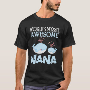 Whales Swimming Together World s Most Awesome Nana T-Shirt