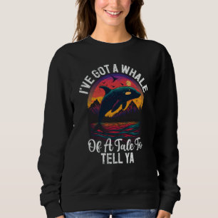 Whales Watch Dolphin Pottwhal Saying Orca Whale Sweatshirt