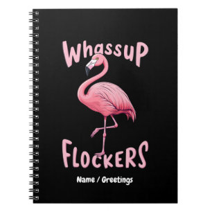 Whassup Flockers Flamingo Design A Flamazing Notebook