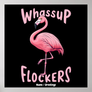 Whassup Flockers Flamingo Design  A Flamazing Poster