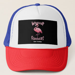 Whassup Flockers Flamingo Design  A Flamazing Trucker Hat