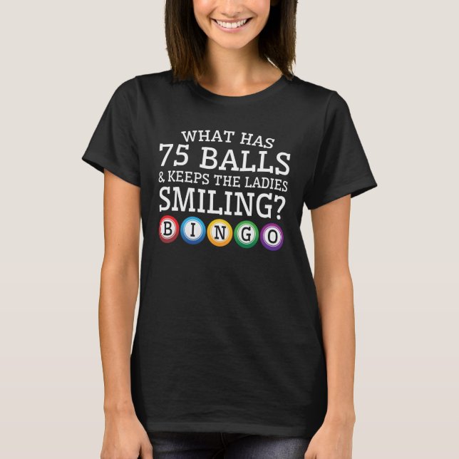 What 75 Balls Keep Ladies Smiling Bingo T-Shirt (Front)