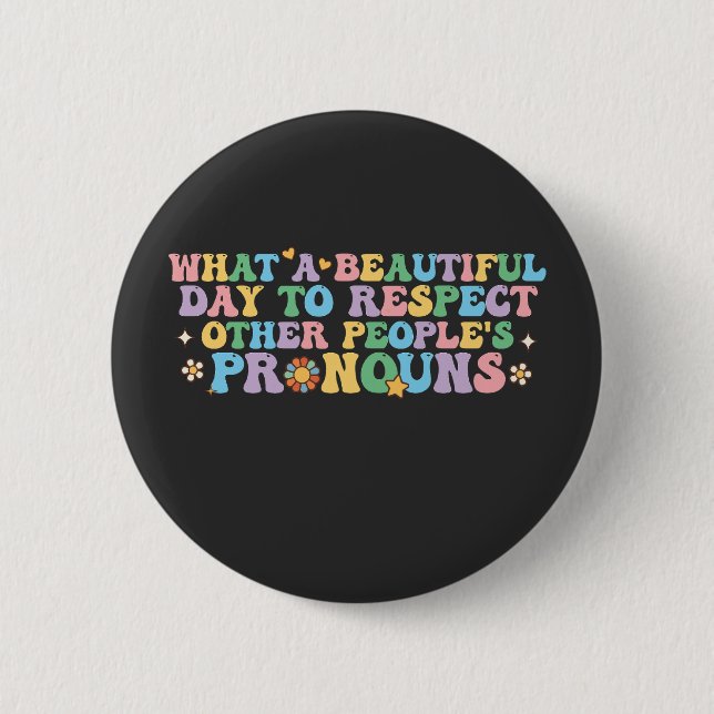 What a Beautiful Day to Respect Other People's Pro 6 Cm Round Badge (Front)