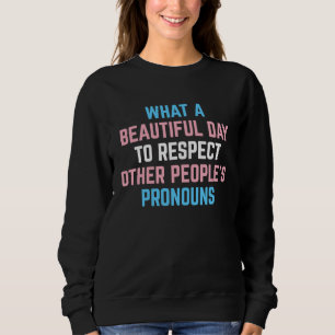 What A Beautiful Day to Respect Other People's Pro Sweatshirt