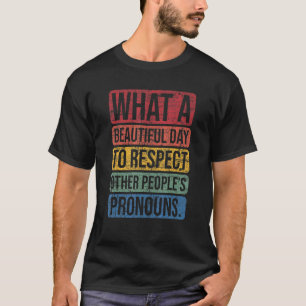 What A Beautiful Day To Respect Other People's Pro T-Shirt
