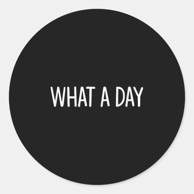 What A Day - Black V-neck , Uni-adults, Small, Sho Classic Round Sticker (Front)