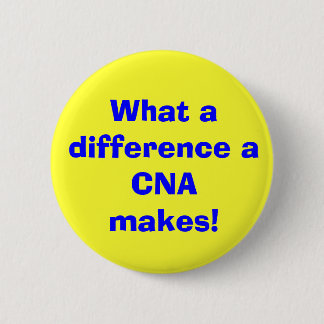 What a difference a CNA makes! 6 Cm Round Badge