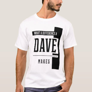 What A Difference A Dave Makes - Family Name Gift T-Shirt
