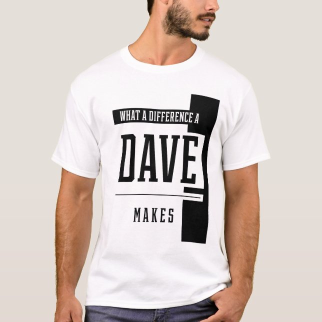 What A Difference A Dave Makes - Family Name Gift T-Shirt (Front)