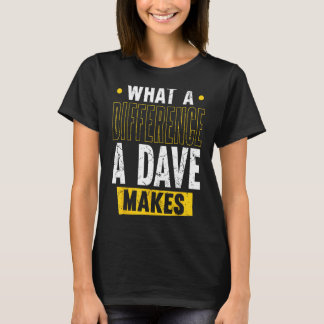 What A Difference A Dave Makes T-Shirt