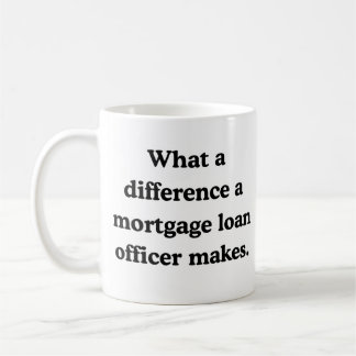 What a difference a mortgage loan officer makes coffee mug