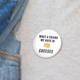 What a Friend We Have in Cheeses 6 Cm Round Badge