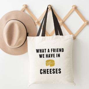 What a Friend We Have in Cheeses Tote Bag