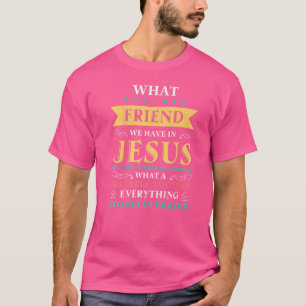 What A Friend We Have In Jesus Christian Bible Ver T-Shirt