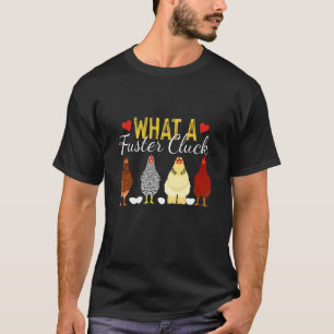 What A Fuster Cluck  Chicken  Farmer T-Shirt