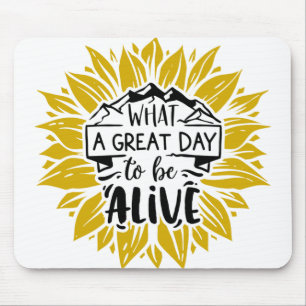 What a great day to be alive mouse pad