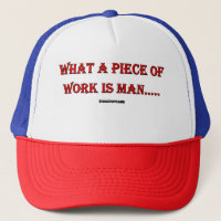 What a piece of work is man.....Hat