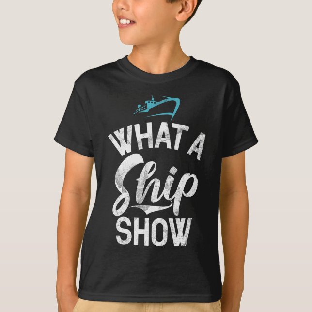 What A Ship Show Funny Boating  T-Shirt (Front)