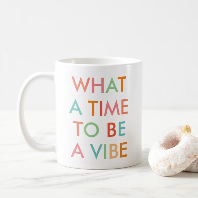 What a Time to be a Vibe Motivational Quote  Coffe Coffee Mug (With Donut)