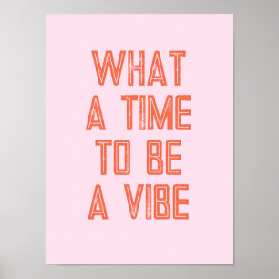 What a Time to be a Vibe Motivational Quote Poster