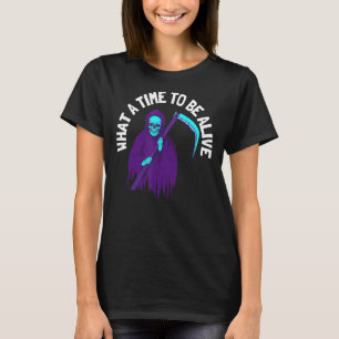 What A Time To Be Alive 10 T-Shirt