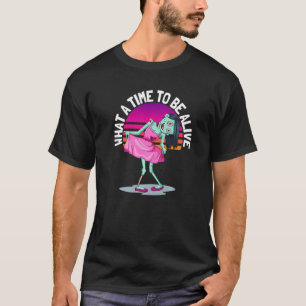 What A Time To Be Alive 4 T-Shirt