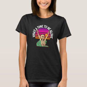 What A Time To Be Alive 5 T-Shirt
