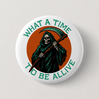 What a Time to Be Alive 6 Cm Round Badge