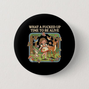 What A Up Time to Be Alive Funny Jokes Sarcastic 6 Cm Round Badge